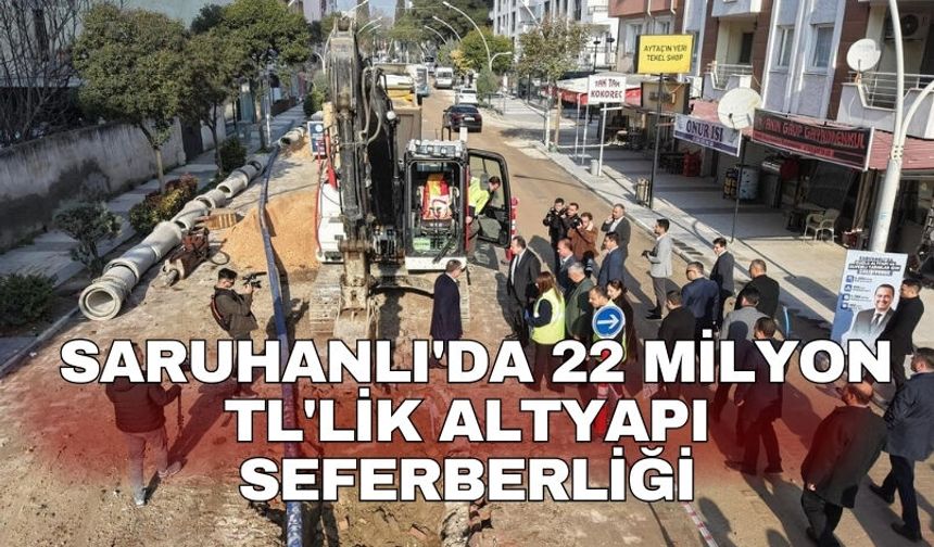 Saruhanlı'da 22 milyon TL'lik altyapı seferberliği