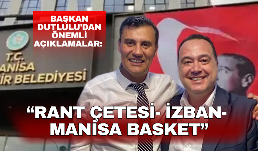 “Rant Çetesi- İzban-  Manisa Basket” Başkan Dutlulu açıkladı