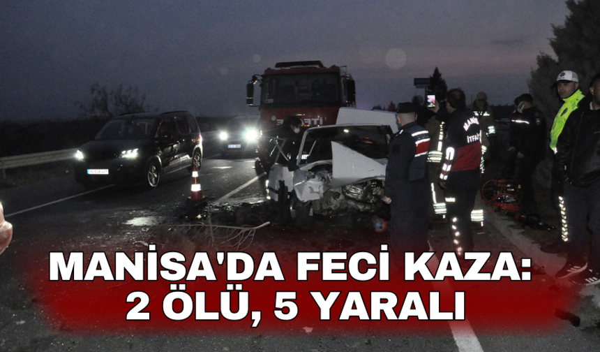 Manisa'da feci kaza: 2 ölü, 5 yaralı