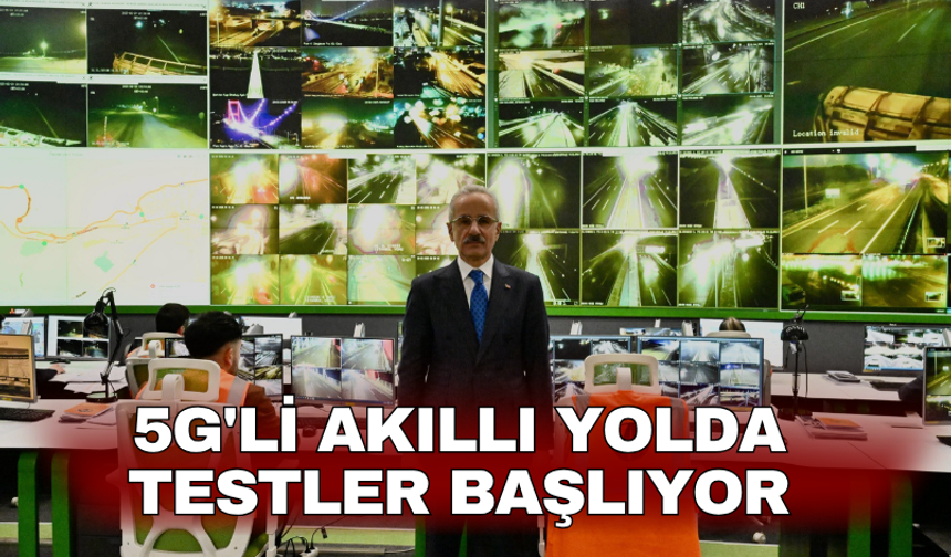 5G'li akıllı yolda testler başlıyor