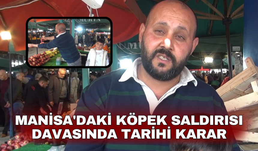 Manisa'daki köpek saldırısı davasında tarihi karar