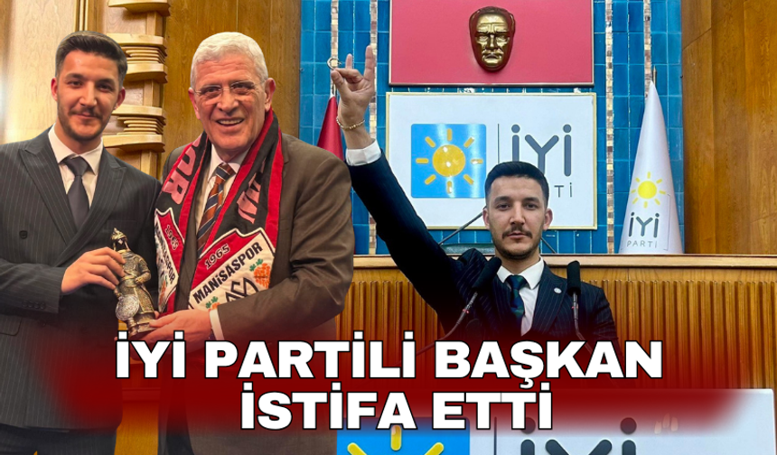 İYİ Partili başkan istifa etti