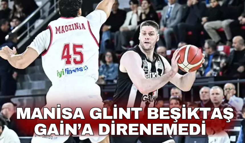 Manisa Glint Beşiktaş GAİN’a direnemedi