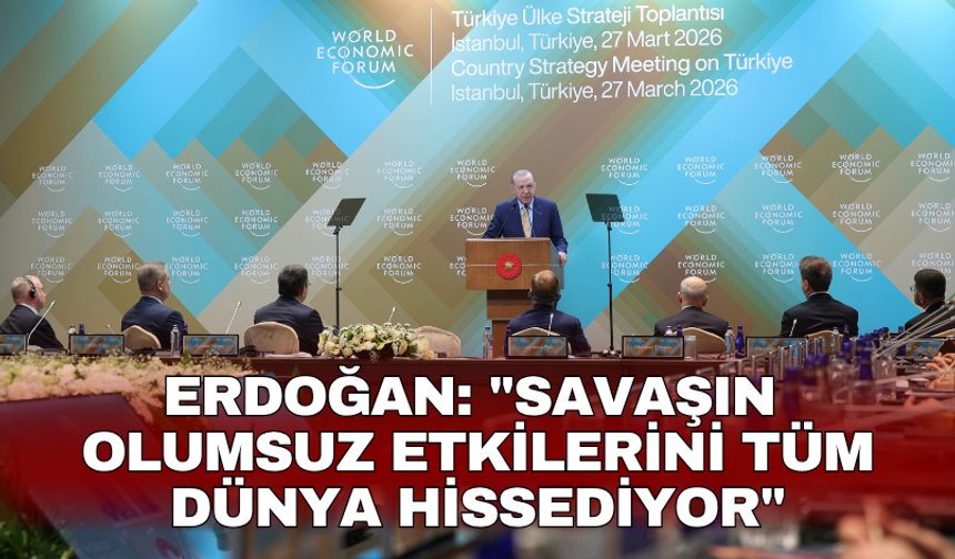Erdoğan: "Savaşın olumsuz etkilerini tüm dünya hissediyor"