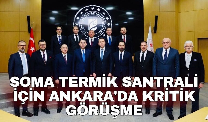 Soma Termik Santrali için Ankara'da kritik görüşme