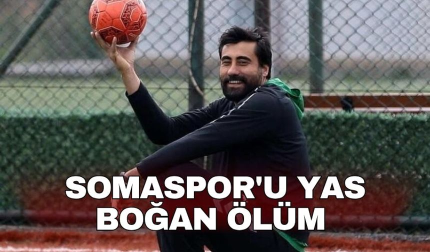 Somaspor'u yas boğan ölüm