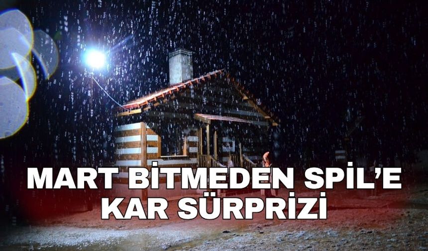 Mart bitmeden Spil’e kar sürprizi