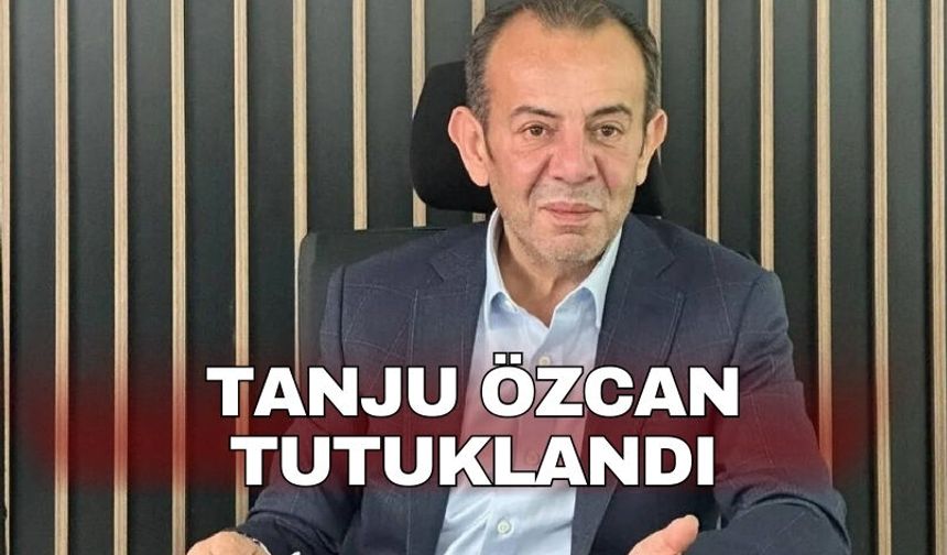 Tanju Özcan tutuklandı