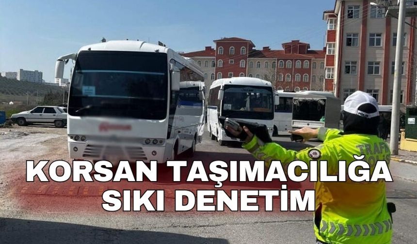 Korsan taşımacılığa sıkı denetim