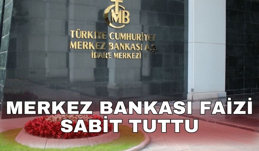 Merkez Bankası faizi sabit tuttu