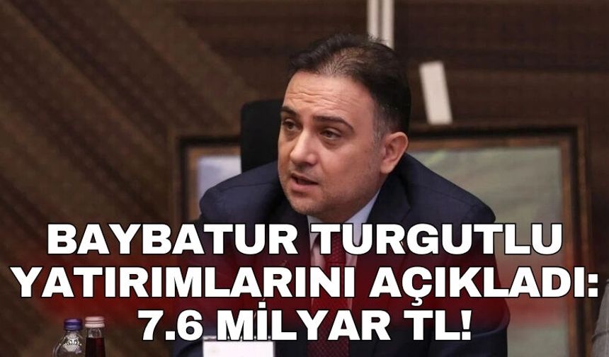 Baybatur Turgutlu yatırımlarını açıkladı: 7.6 Milyar TL!