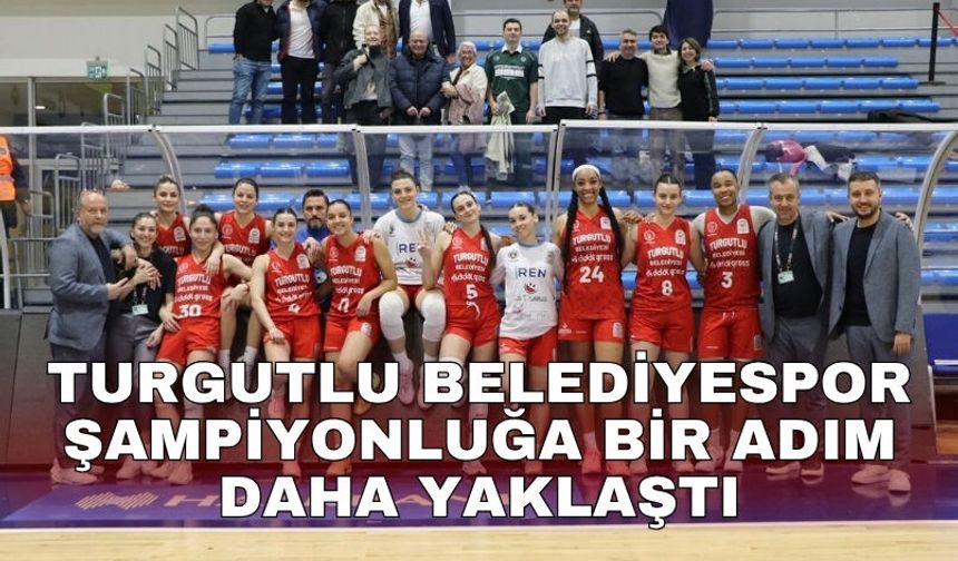 Turgutlu Belediyespor şampiyonluğa bir adım daha yaklaştı