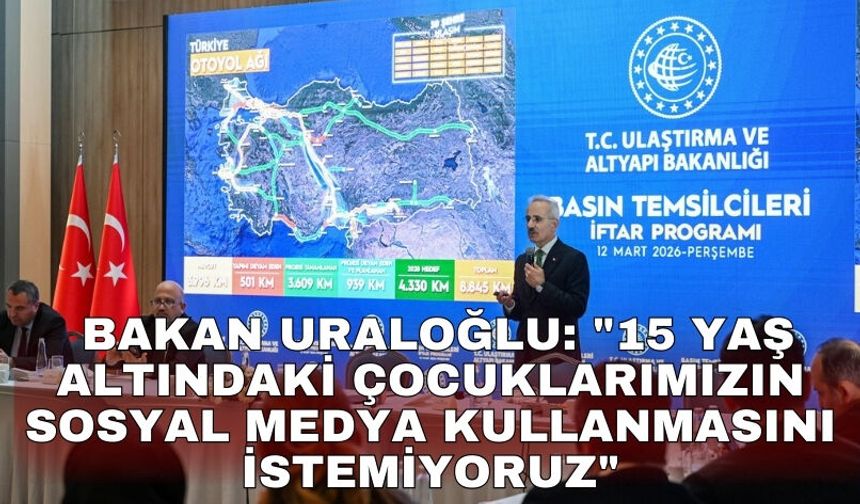 Bakan Uraloğlu: "15 yaş altındaki çocuklarımızın sosyal medya kullanmasını istemiyoruz"