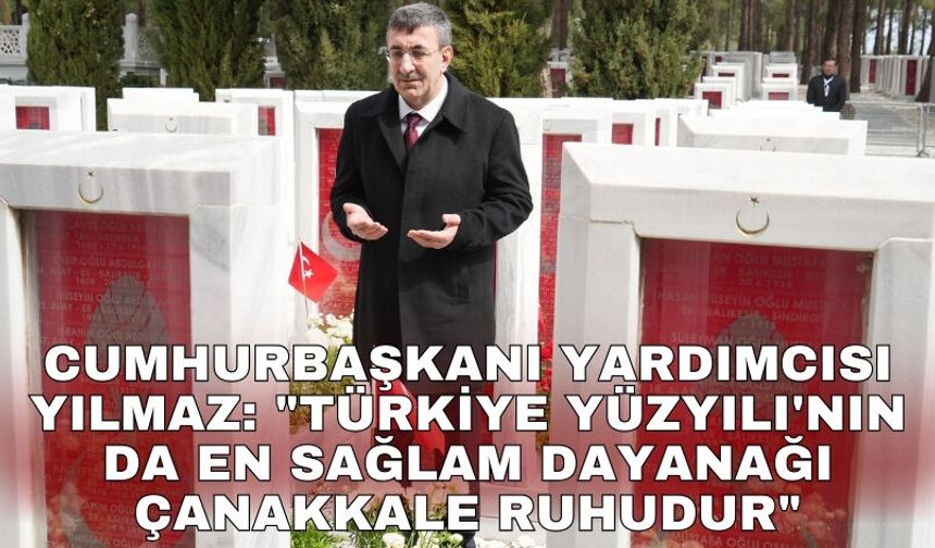 Cumhurbaşkanı Yardımcısı Yılmaz: "Türkiye Yüzyılı'nın da en sağlam dayanağı Çanakkale ruhudur"