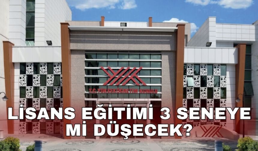 Lisans eğitimi 3 seneye mi düşecek?