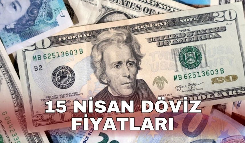 15 Nisan döviz fiyatları