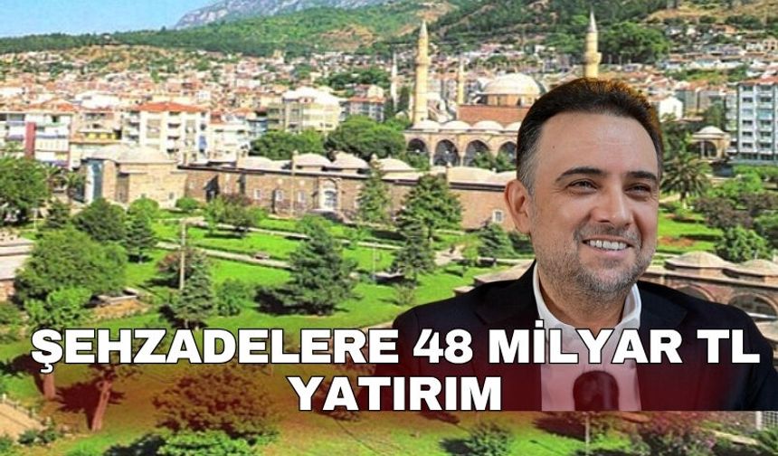 Şehzadelere 48 milyar TL yatırım: Baybatur açıkladı!