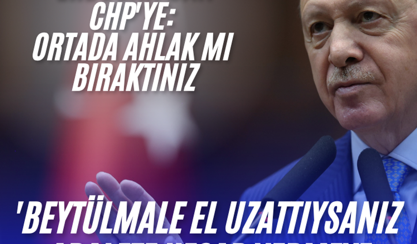 Erdoğan'dan CHP'ye "Ortada ahlak mı bıraktınız?"