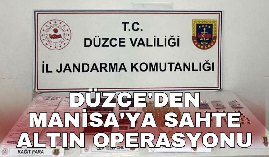 Düzce'den Manisa'ya sahte altın operasyonu
