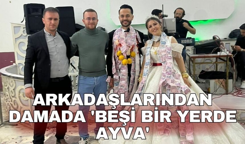 Arkadaşlarından damada 'beşi bir yerde ayva'