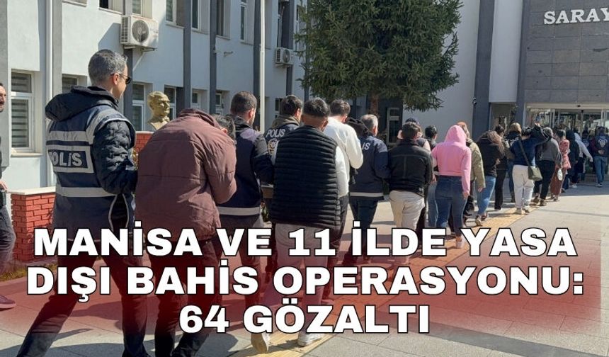 Manisa ve 11 ilde yasa dışı bahis operasyonu: 64 gözaltı