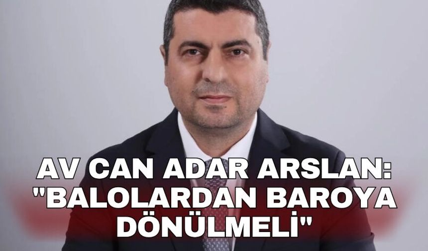 Av Can Adar Arslan: "Balolardan Baroya Dönülmeli"