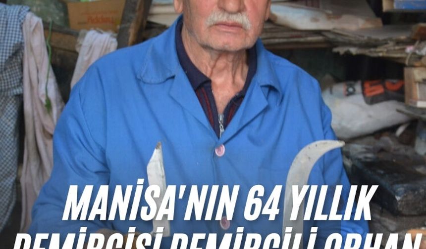 Manisa'nın 64 yıllık demircisi Demircili Orhan Usta hala iş başında