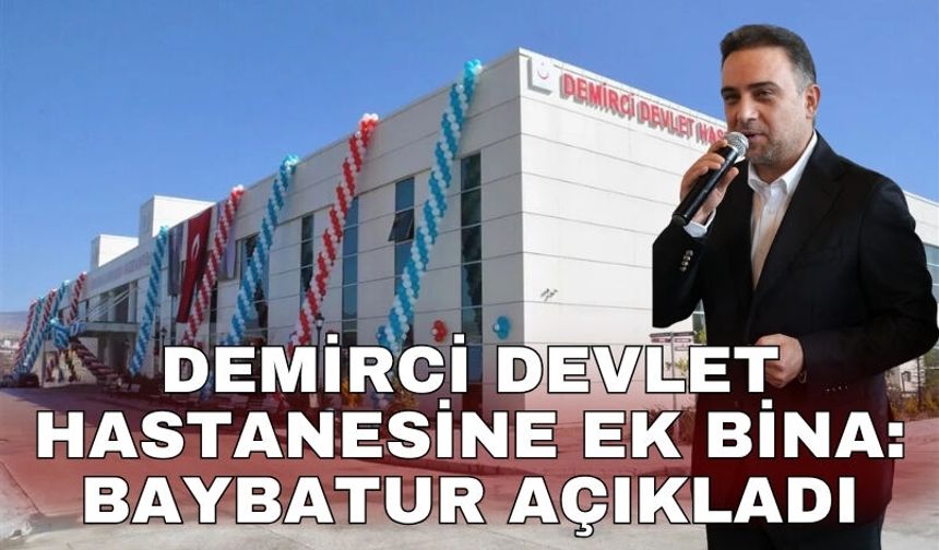 Demirci Devlet Hastanesine ek bina: Baybatur açıkladı
