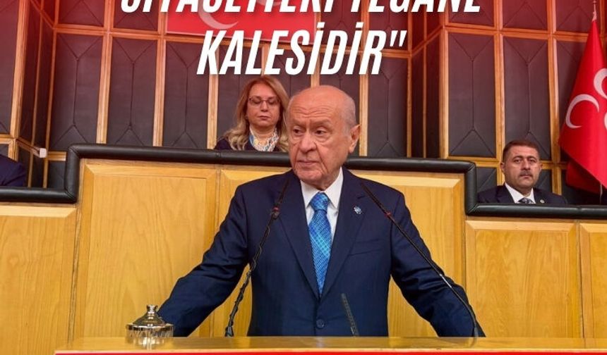 Devlet Bahçeli:  "Milliyetçi Hareket Partisi, Türk milliyetçiliğinin siyasetteki yegane kalesidir"