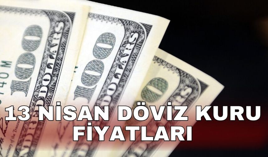 13 Nisan döviz kuru fiyatları
