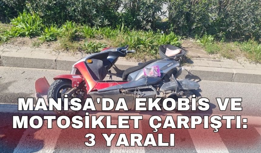Manisa'da ekobis ve motosiklet çarpıştı: 3 yaralı