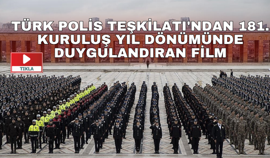 Türk Polis Teşkilatı'ndan 181. kuruluş yıl dönümünde duygulandıran film