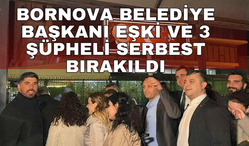 Bornova Belediye Başkanı Eşki ve 3 şüpheli serbest bırakıldı