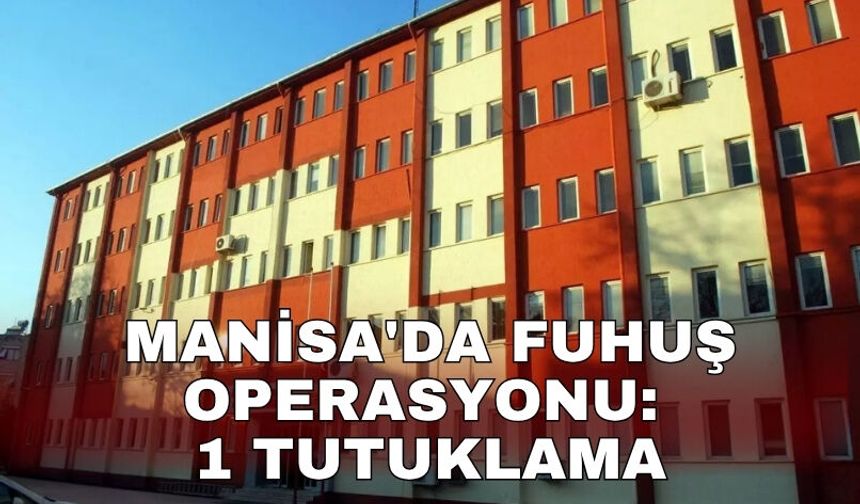 Manisa'da fuhuş operasyonu: 1 tutuklama
