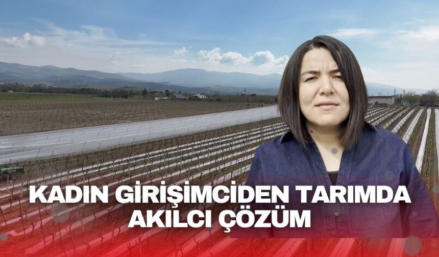 Kadın girişimciden tarımda akılcı çözüm