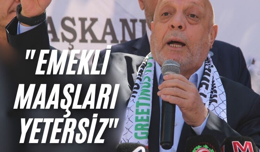 HAK-İŞ Başkanı Arslan Manisa'da konuştu: "Emekli maaşları yetersiz"