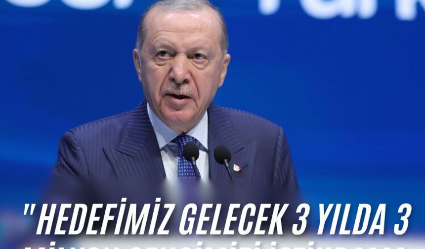 Cumhurbaşkanı Erdoğan: "Hedefimiz gelecek 3 yılda 3 milyon gencimizi istihdama kazandırmaktır"
