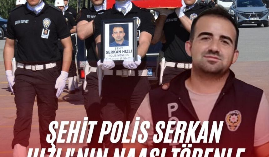 Şehit polis Serkan Hızlı'nın naaşı törenle memleketi Akhisar'a uğurlandı