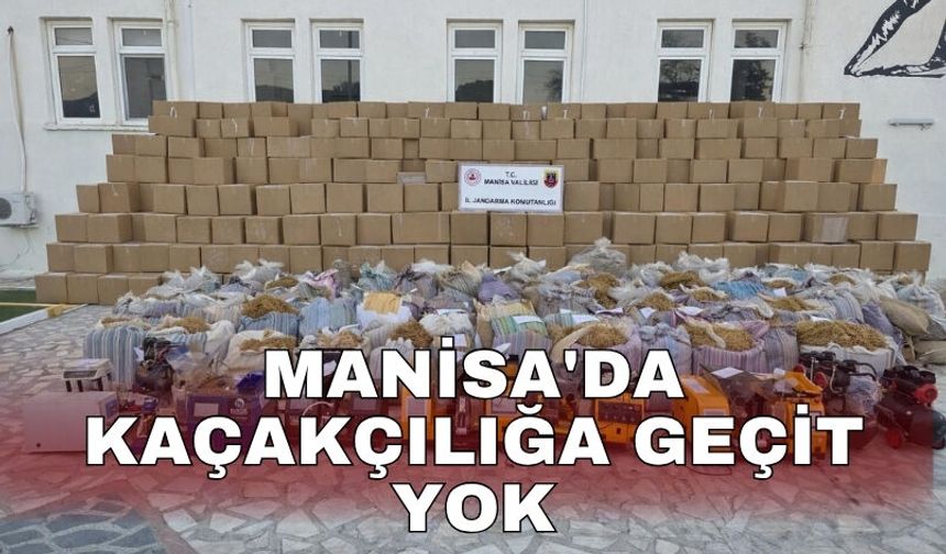 Manisa'da kaçakçılığa geçit yok