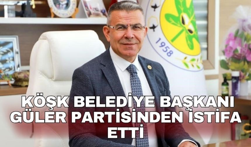 Köşk Belediye Başkanı Güler partisinden istifa etti