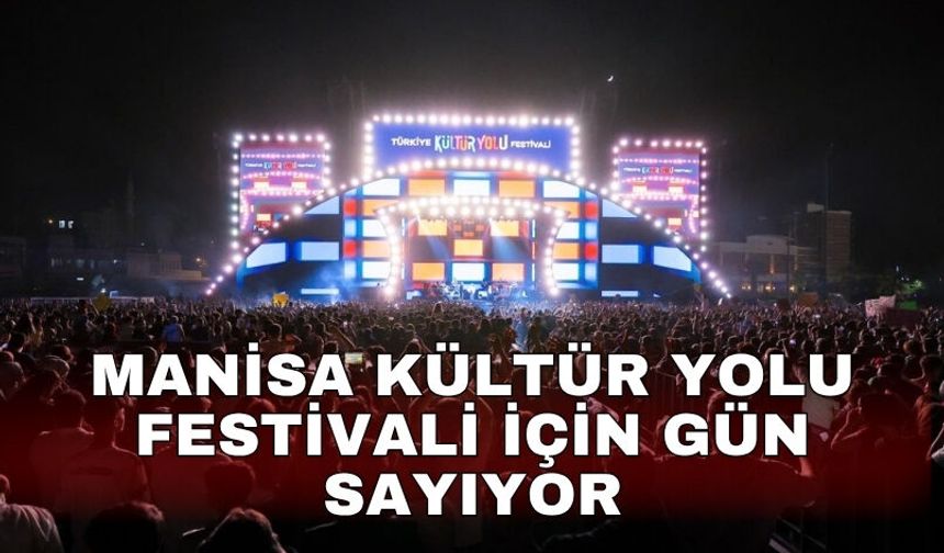 Manisa Kültür Yolu Festivali için gün sayıyor