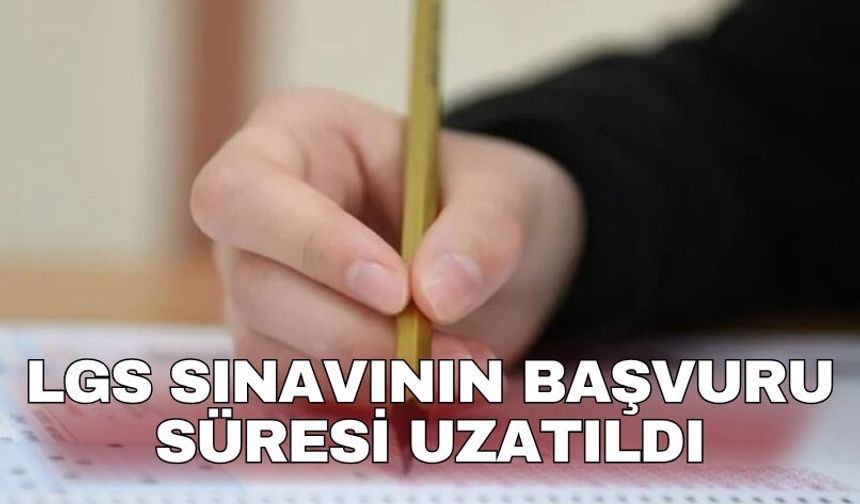 LGS sınavının başvuru süresi uzatıldı