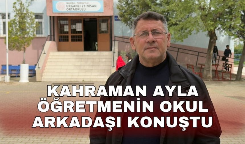 Kahraman Ayla öğretmenin okul arkadaşı konuştu