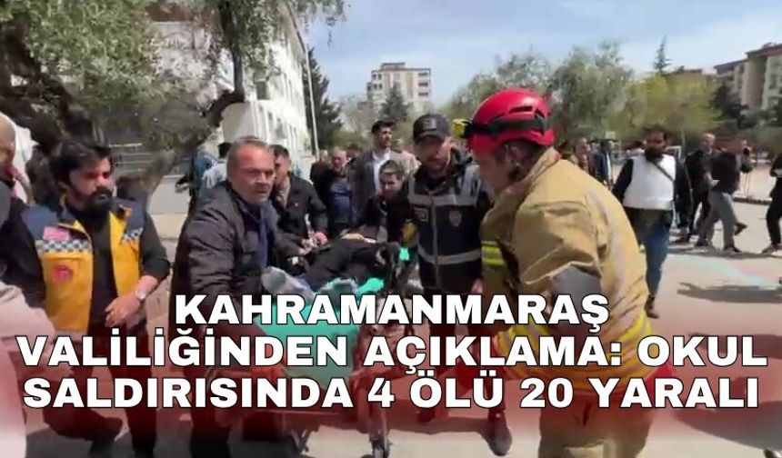Kahramanmaraş Valiliğinden açıklama: Okul saldırısında 4 ölü 20 yaralı