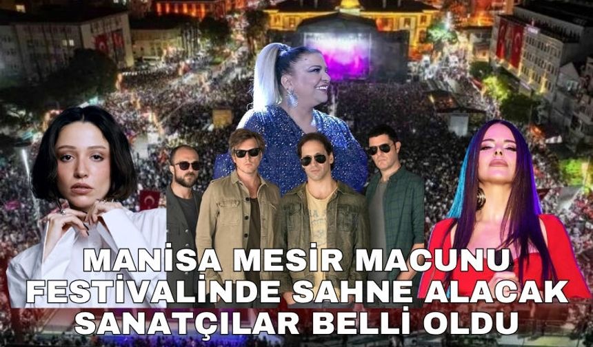 Manisa Mesir Macunu Festivalinde sahne alacak sanatçılar belli oldu