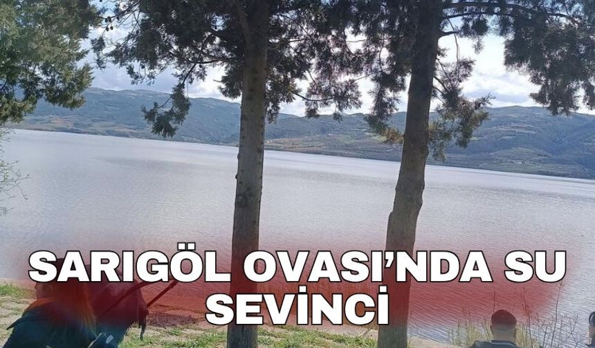 Sarıgöl Ovası’nda su sevinci