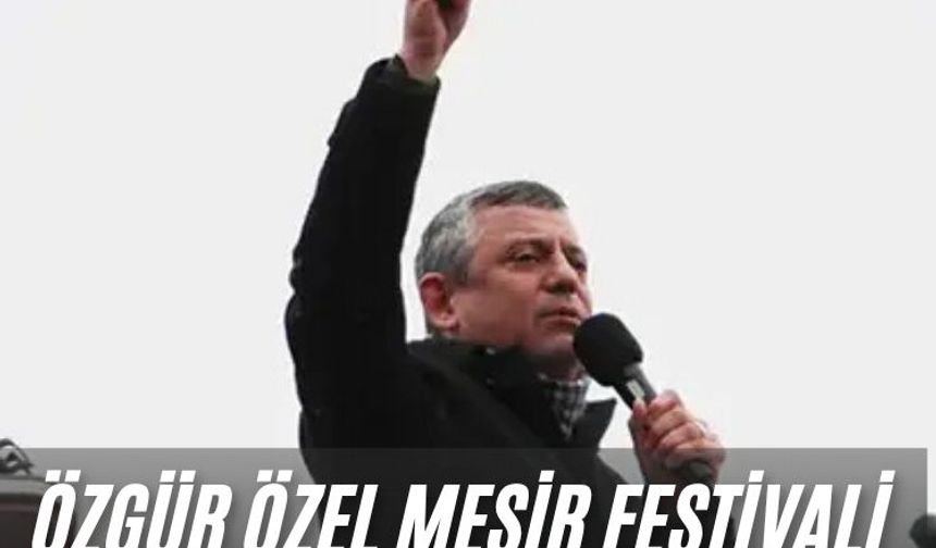 Özgür Özel Mesir Festivali için Manisa'ya gelecek