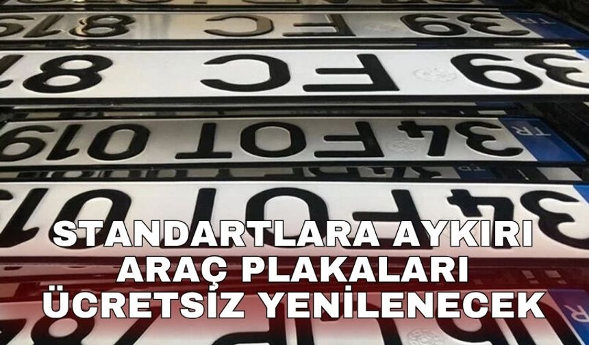 Standartlara aykırı araç plakaları ücretsiz yenilenecek