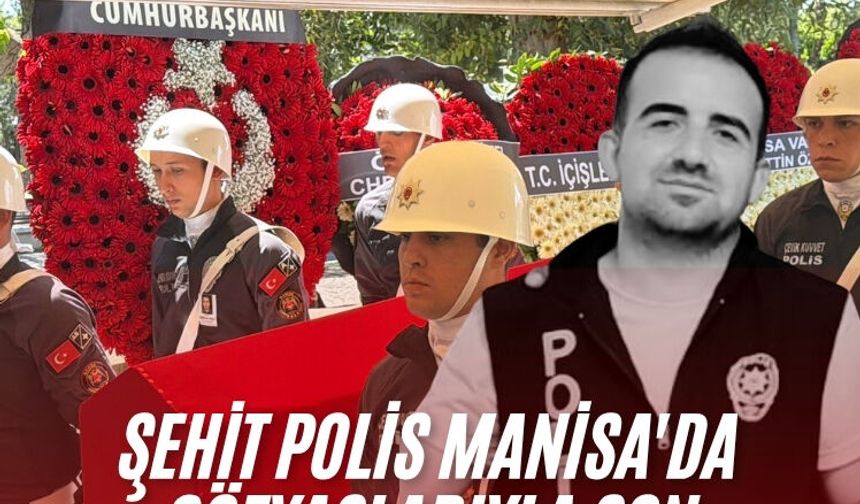 Şehit polis Manisa'da gözyaşlarıyla son yolculuğuna uğurlandı
