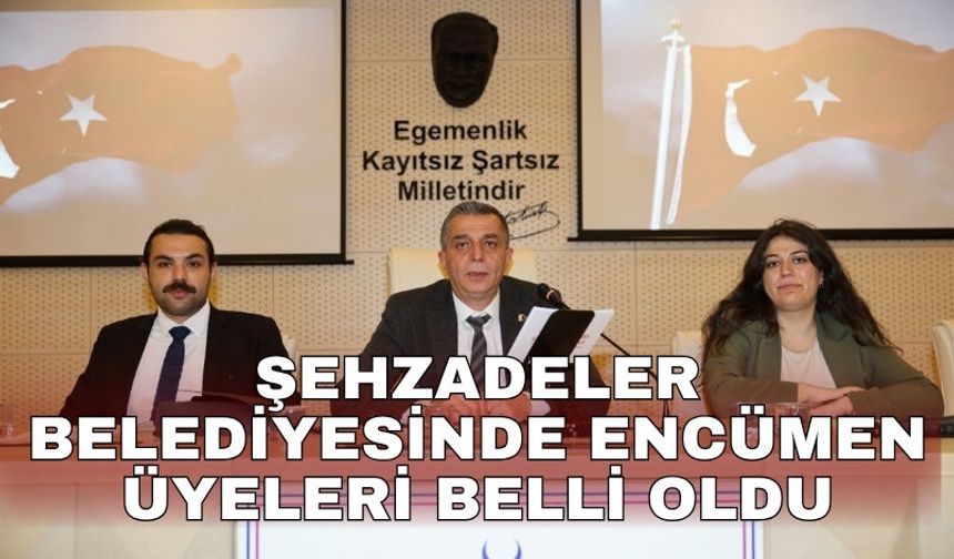 Şehzadeler Belediyesinde encümen üyeleri belli oldu